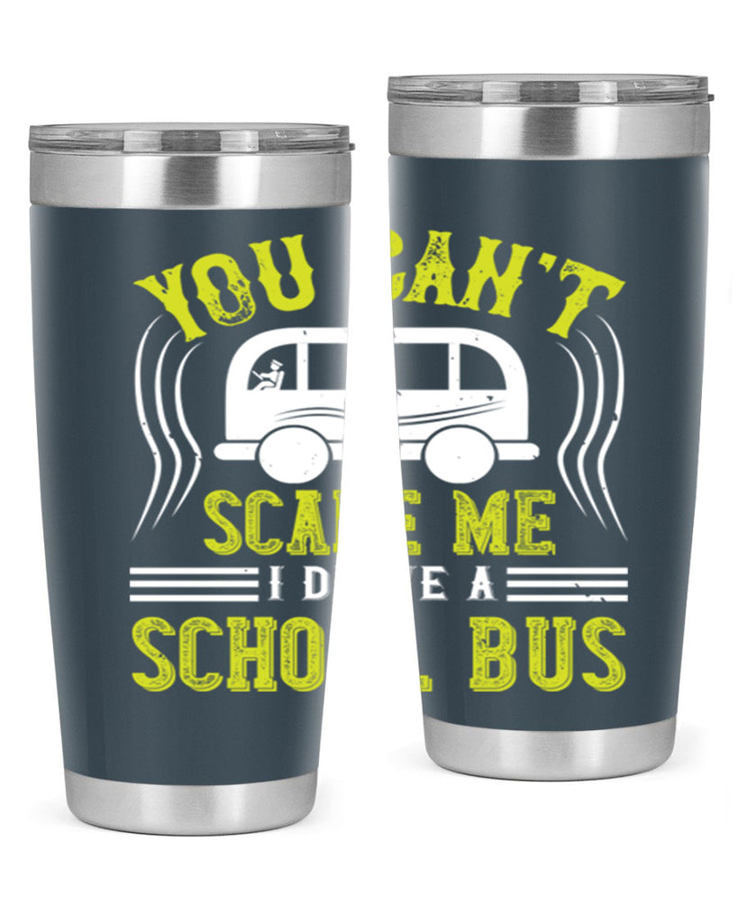 YOU CANT SCARE ME IM A BUS DRIVER Style 2#- bus driver- tumbler