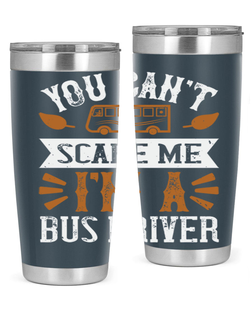 YOU CANT SCARE ME IM A BUS DRIVERR Style 1#- bus driver- tumbler