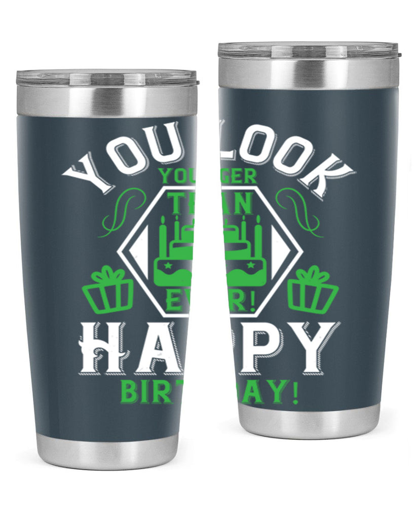 You look younger than ever Happy birthday Style 21#- birthday- tumbler