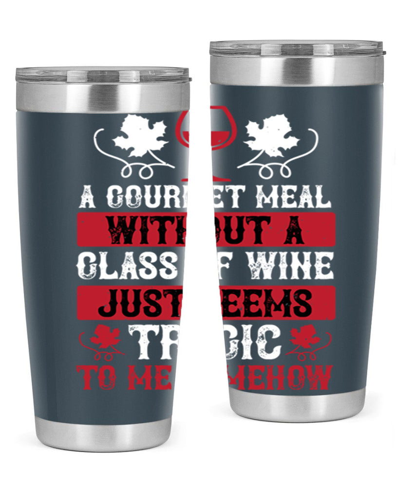 a gourmet meal without a glass of wine just seems 94#- wine- Tumbler