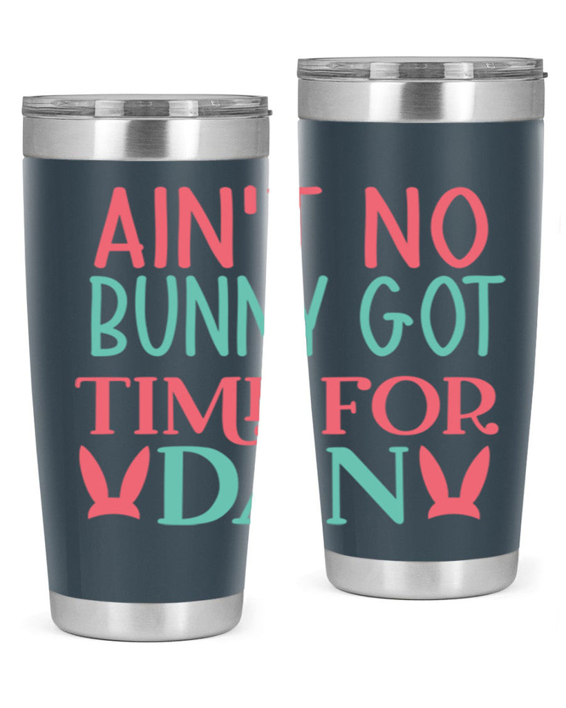 aint no bunny got time for dan 122#- easter- Tumbler