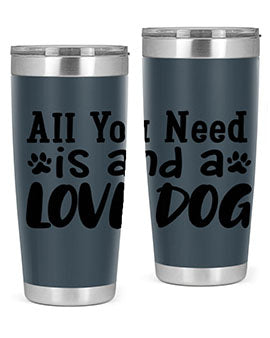 all you need is and a love dog Style 127#- dog- Tumbler