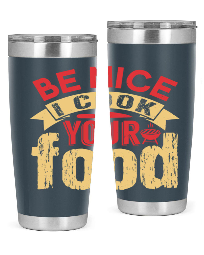 be nice i cook your food 2#- bbq- Tumbler