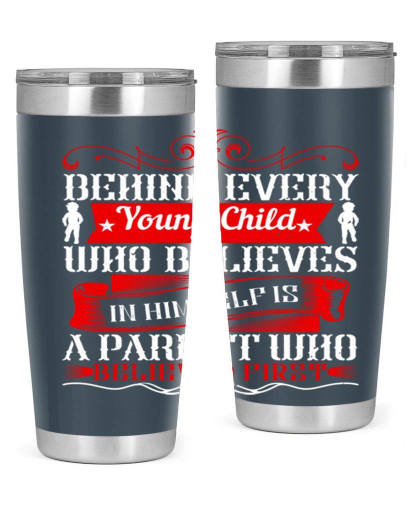 behind every young child who believes in himself is a parent who believed first 4#- Parents Day- Tumbler