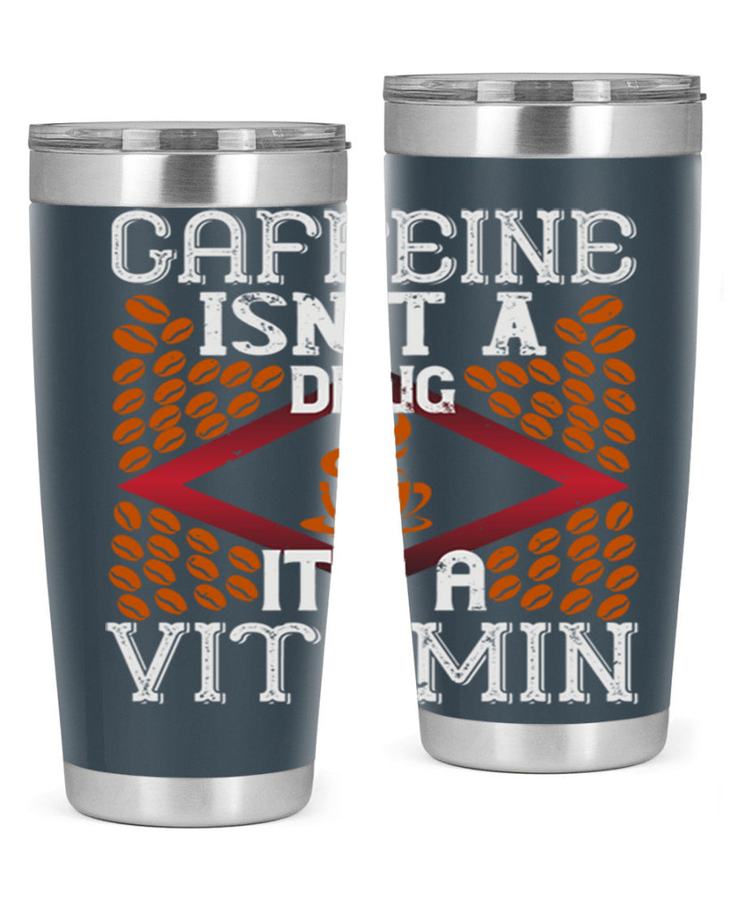 caffeine isn’t a drug it’s a vitamin 197#- coffee- Tumbler