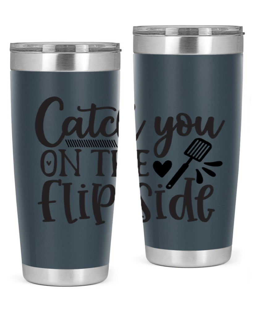 catch you on the flip side 115#- kitchen- Tumbler