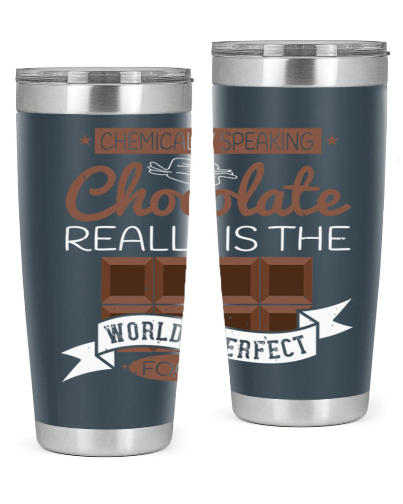 chemically speaking chocolate really is the worlds perfect food 1#- chocolate- Tumbler