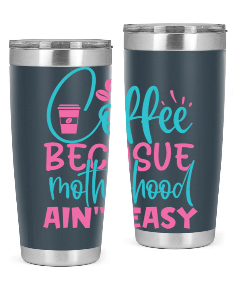 coffee becasue motherhood aint easy 250#- coffee- Tumbler