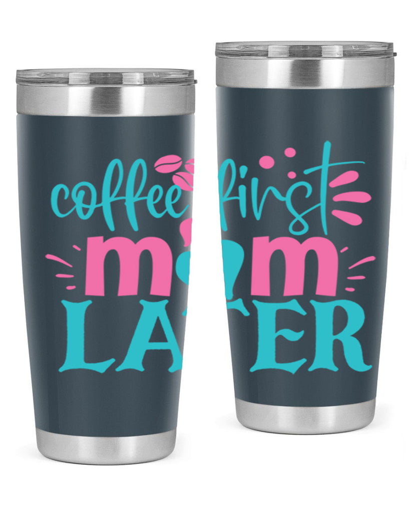 coffee first mom later 247#- coffee- Tumbler