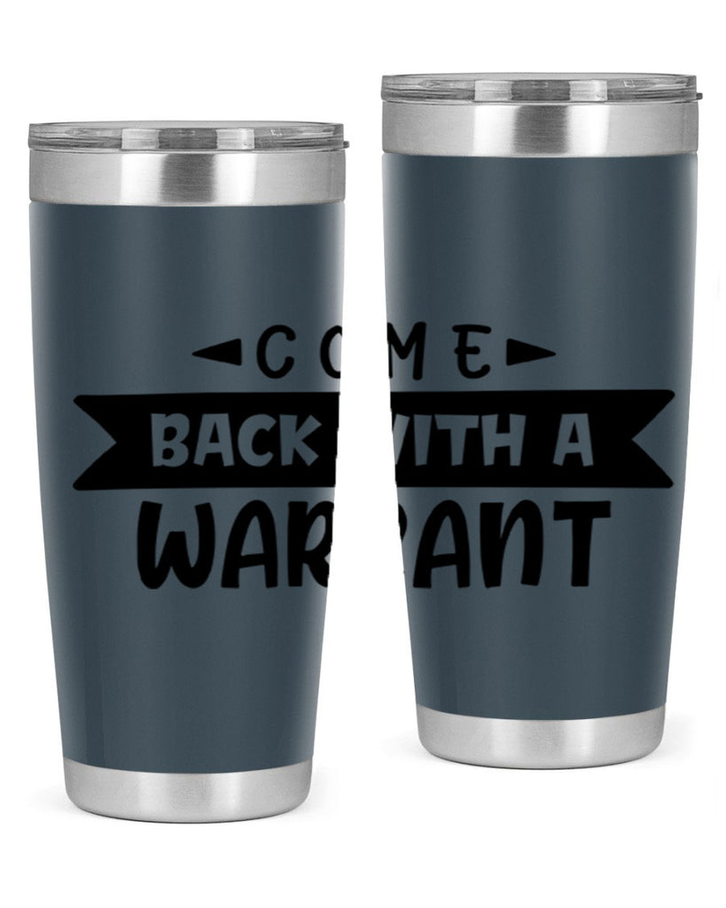 come back with a warrant 80#- home- Tumbler