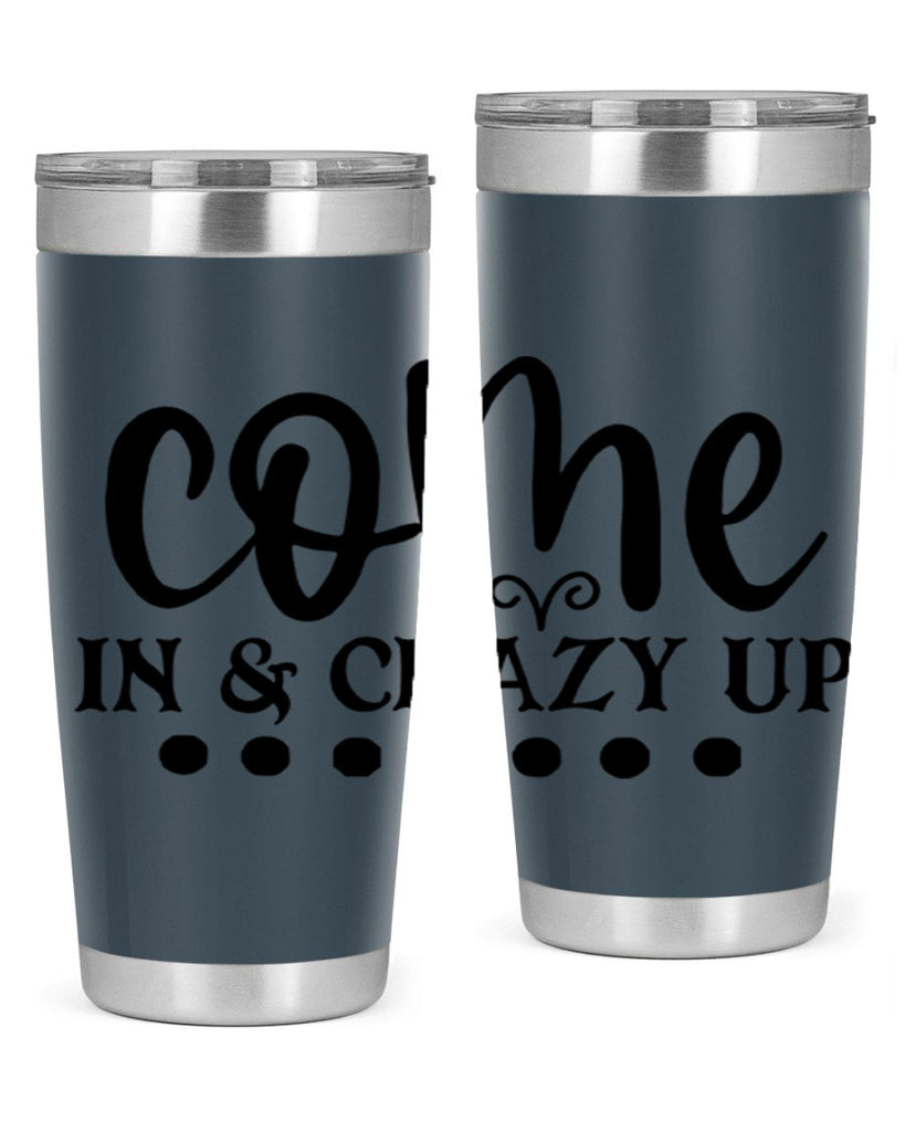come in crazy up 79#- home- Tumbler