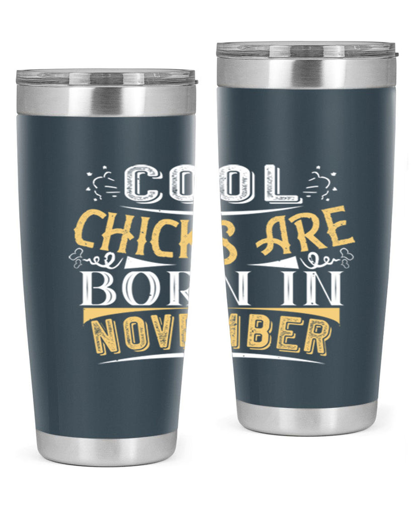 cool chicks are born in November Style 103#- birthday- tumbler