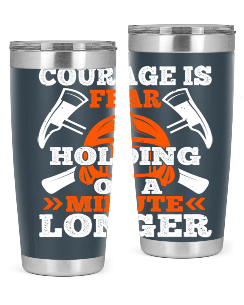 courager is fear holding on a minute longer Style 85#- fire fighter- tumbler