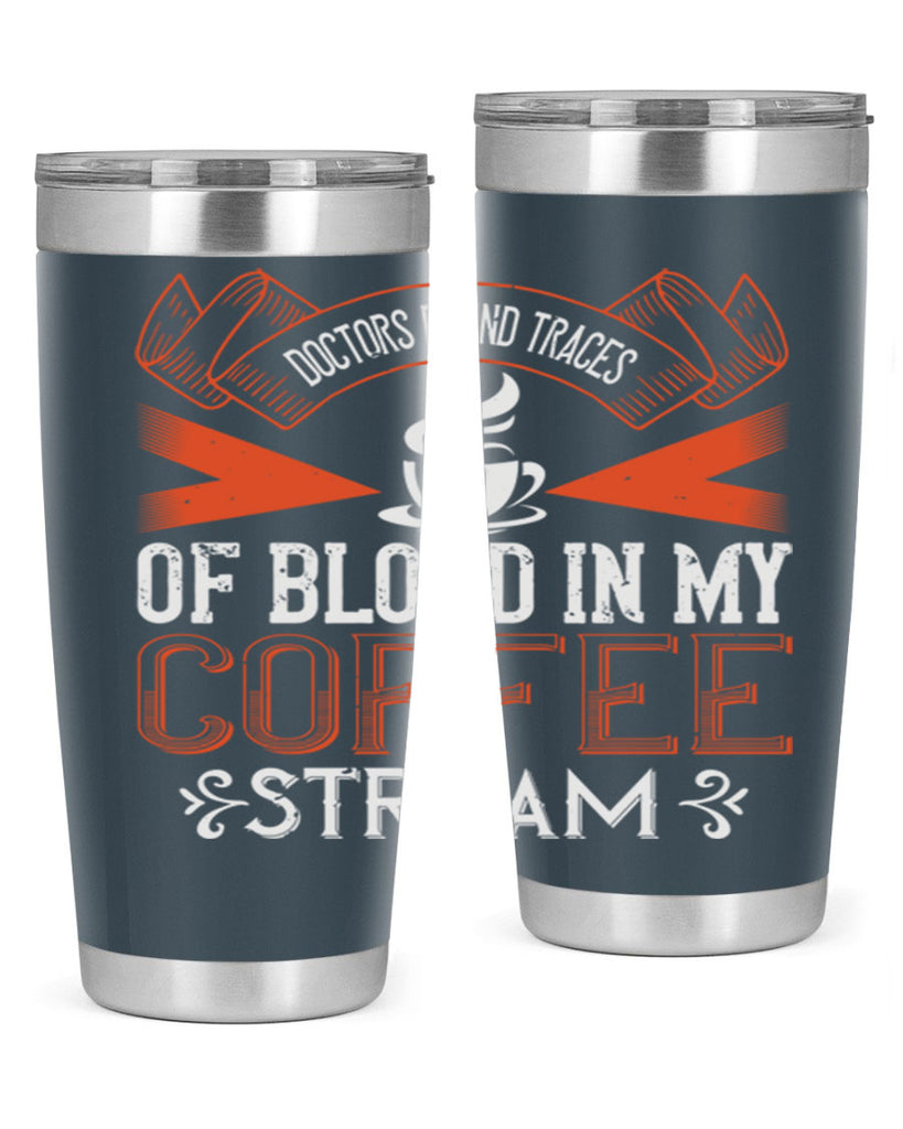 doctors found traces of blood in my coffee stream 269#- coffee- Tumbler