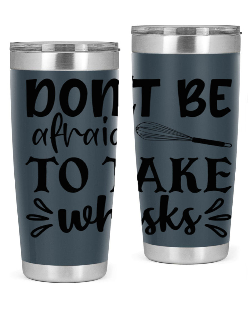 dont be afraid to take whisks 113#- kitchen- Tumbler