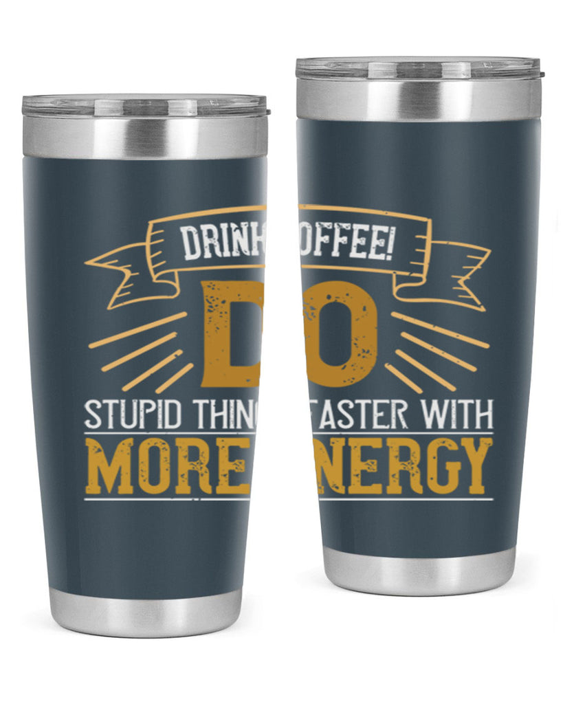 drink coffee do stupid things faster with more energy 268#- coffee- Tumbler