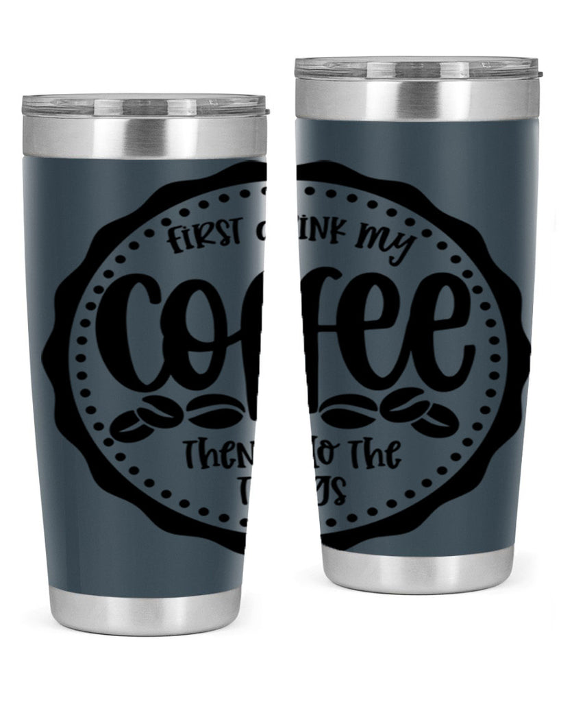 first drink my coffee then i do the things 123#- coffee- Tumbler