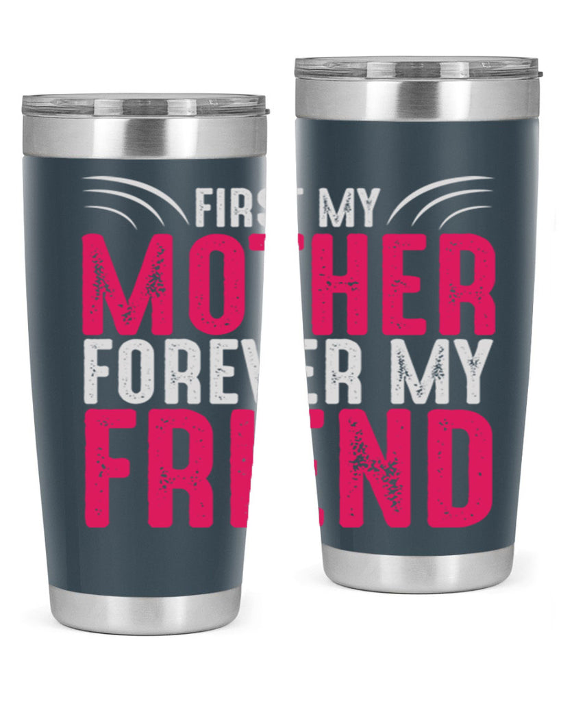 first my mother forever my friend 182#- mom- Tumbler