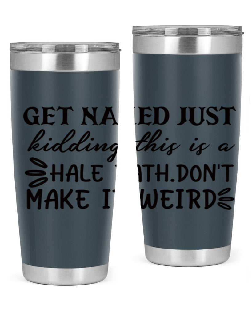 get naked just kidding this is a hale bathdont make it weird 80#- bathroom- Tumbler