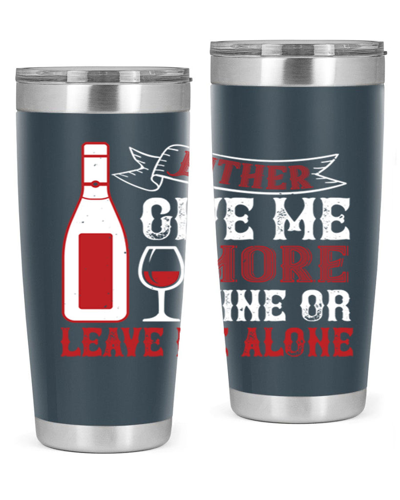 give me more wine or leave me alone 85#- wine- Tumbler