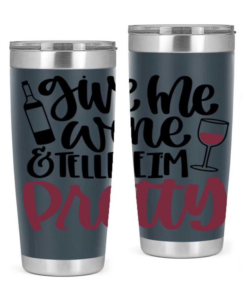 give me wine tell me im pretty 54#- wine- Tumbler