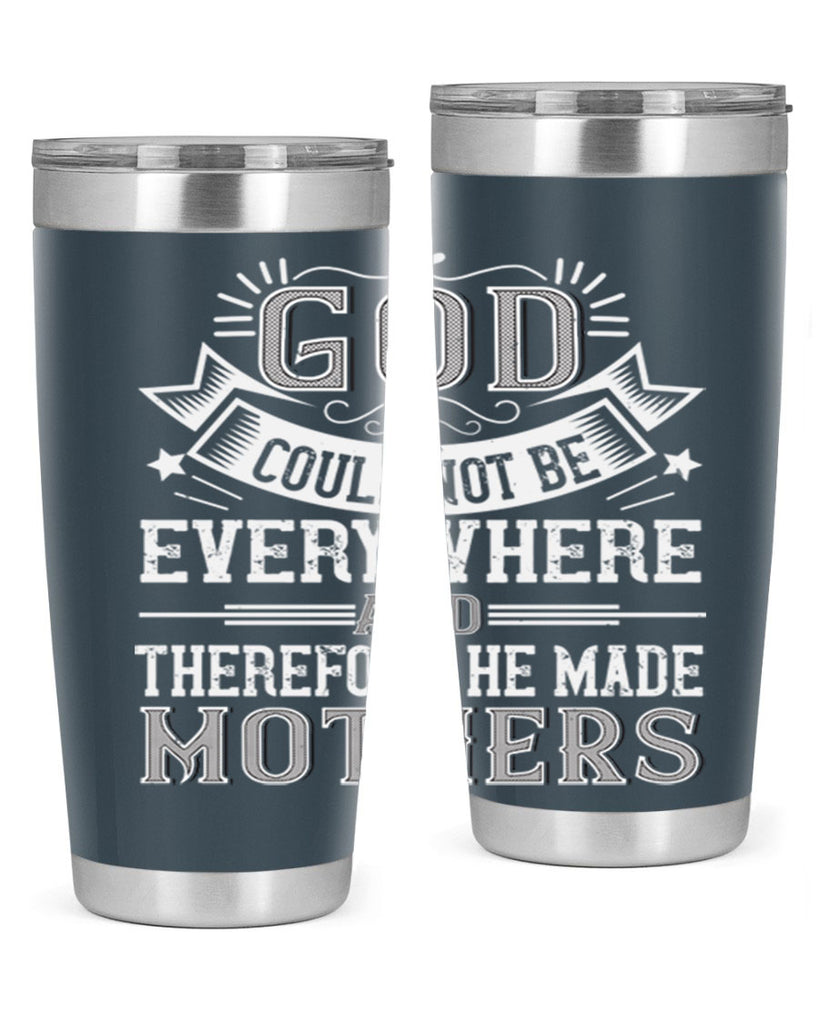 god could not be everywhere and therefore he made mothers 177#- mom- Tumbler