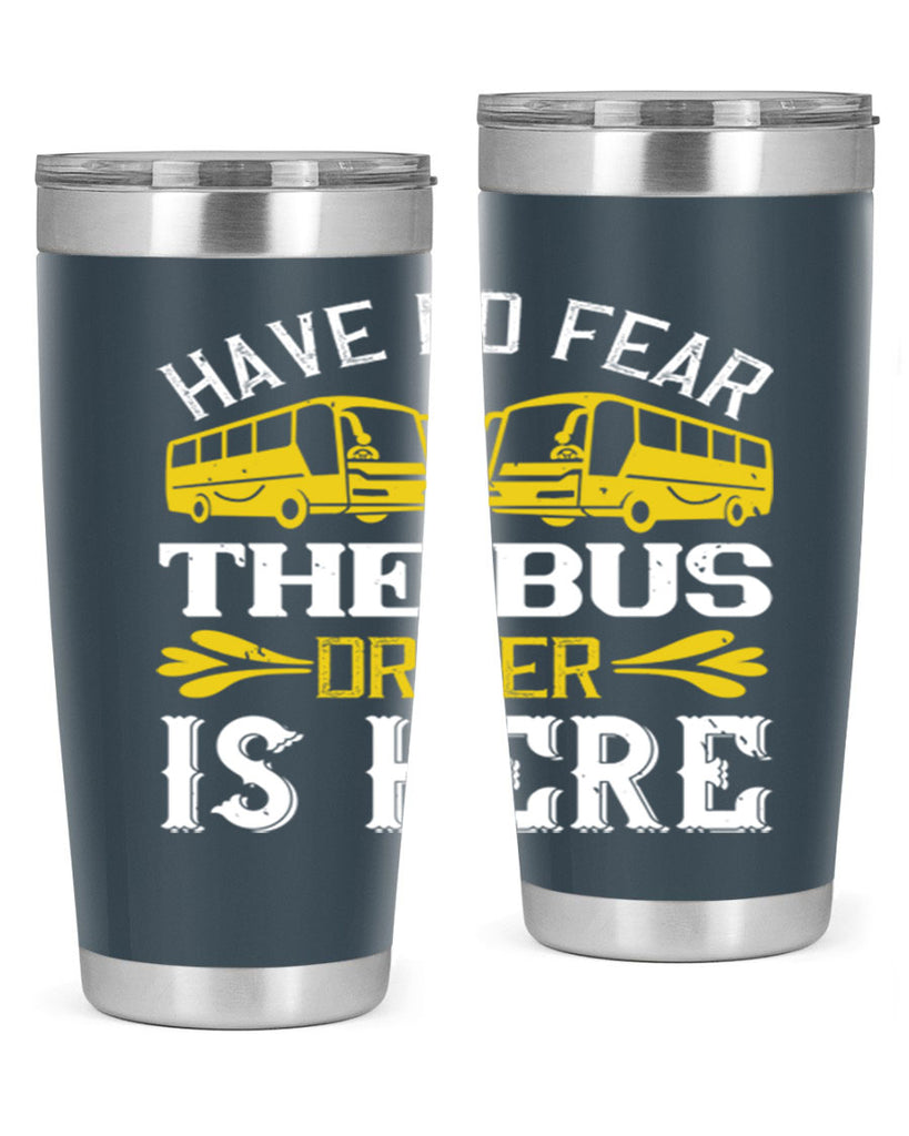 have no fear the bus driver is here Style 35#- bus driver- tumbler