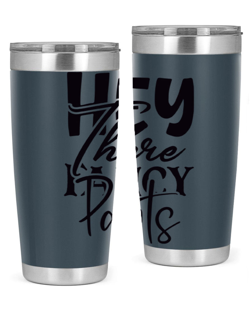 hey there fancy pants 71#- home- Tumbler