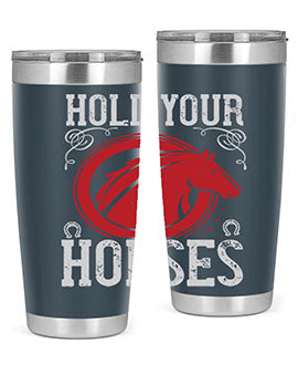 hold your horses Style 52#- horse- Tumbler