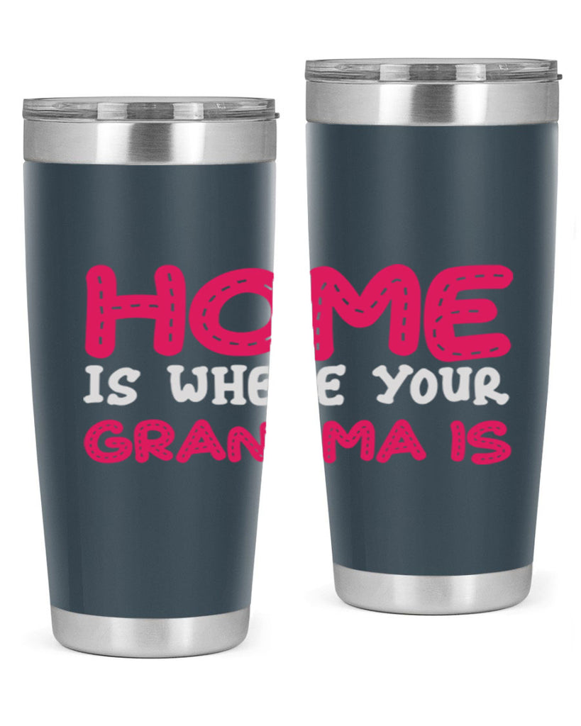 home is where your grandma is 168#- mom- Tumbler