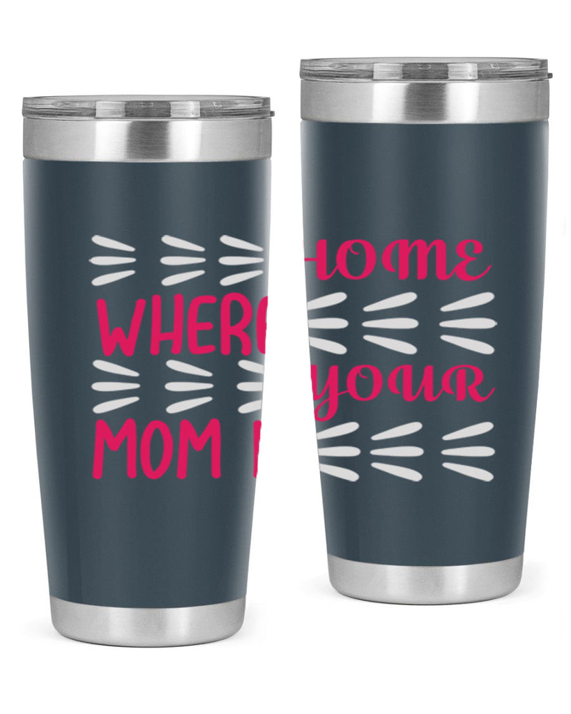 home is where your mom is 167#- mom- Tumbler