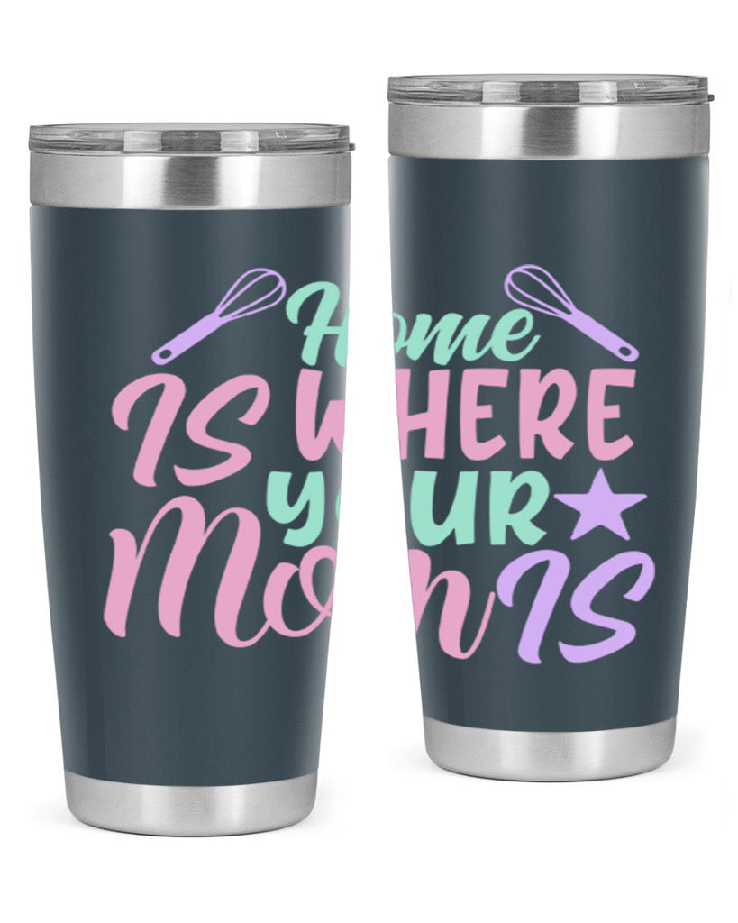 home is where your mom is 37#- home- Tumbler