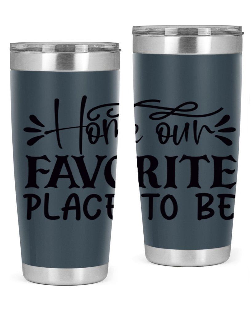 home our favorite place to be 68#- home- Tumbler