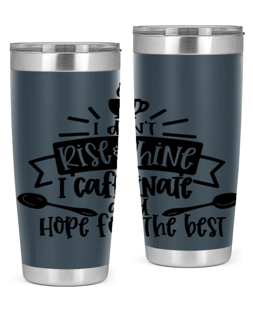 i dont rise shine i caffeinate 109#- coffee- Tumbler