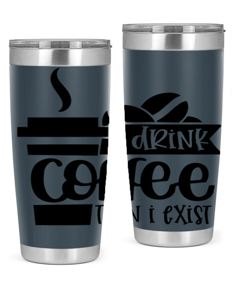 i drink coffee then i exist 105#- coffee- Tumbler