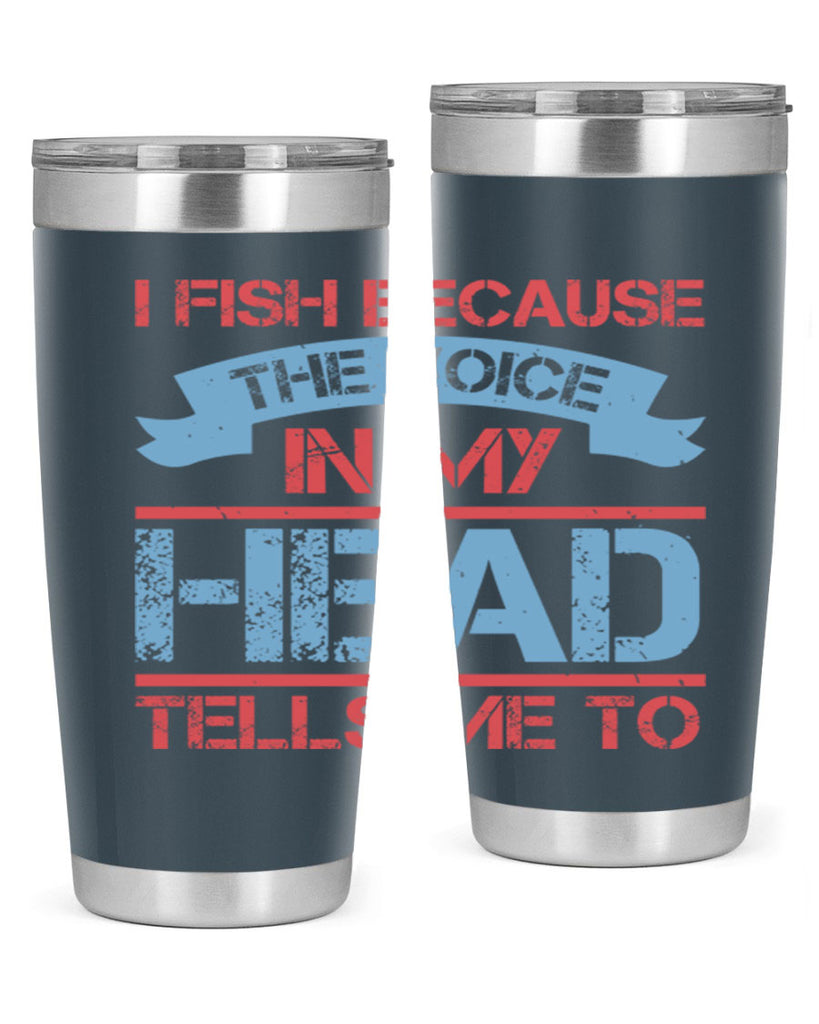 i fish because the voice in my head tells me to 257#- fishing- Tumbler