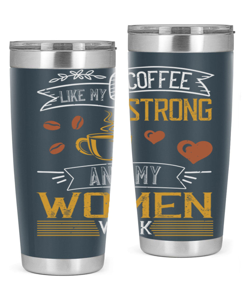 i like my coffee strong and my women weak 255#- coffee- Tumbler