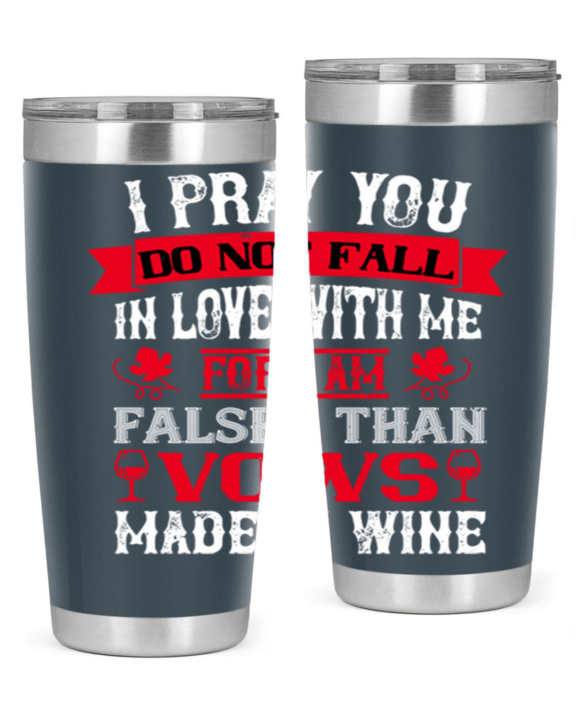 i pray you do not fall in love with me 79#- wine- Tumbler