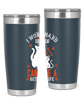 i work hard so my cat can live a better life Style 59#- cat- Tumbler