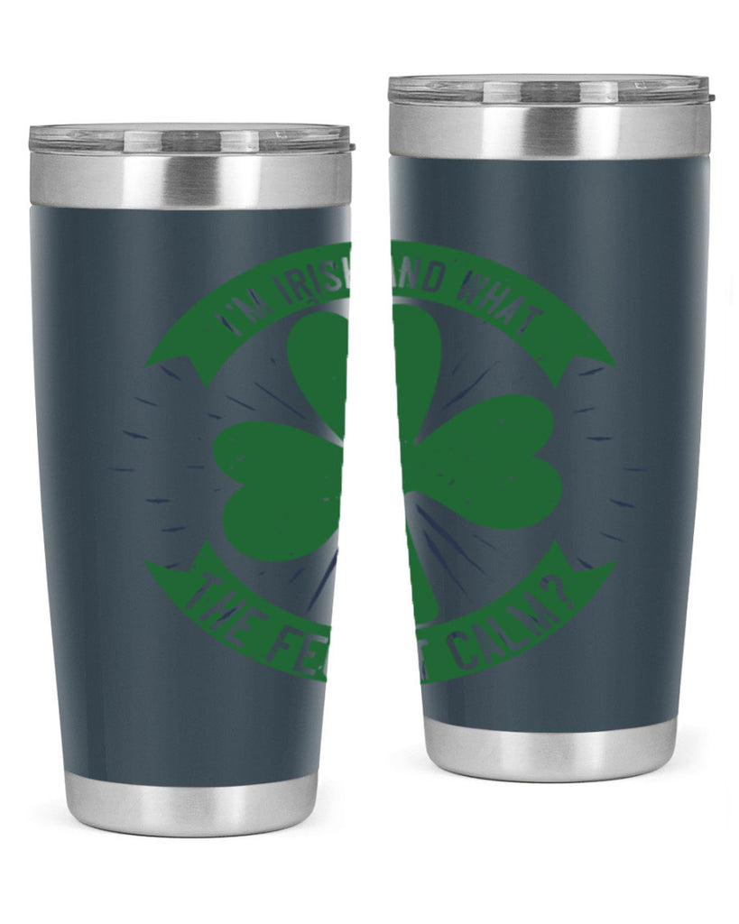 i’m irish and what the feck it calm Style 129#- St Patricks Day- Tumbler
