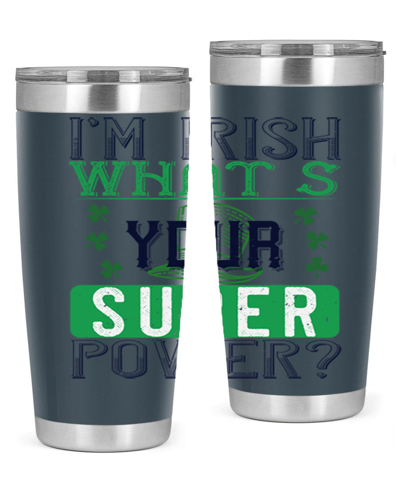 i’m irish what’s your super power Style 128#- St Patricks Day- Tumbler