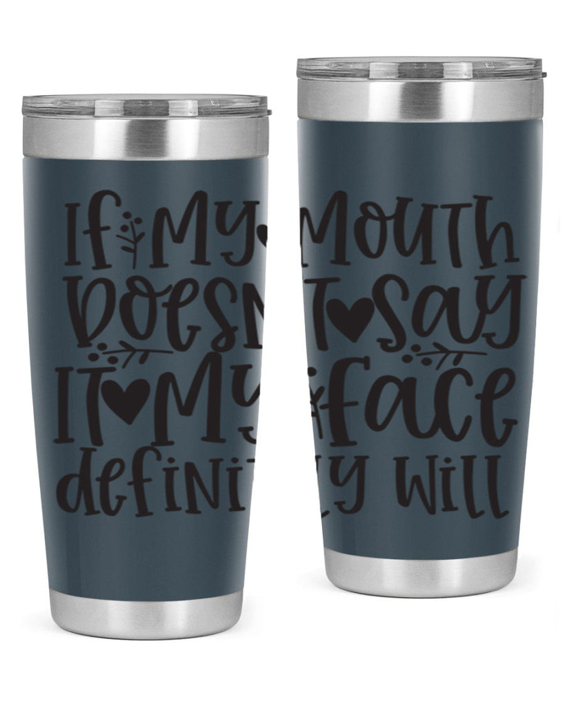 if my mouth doesnt say it my face defini 396#- mom- Tumbler