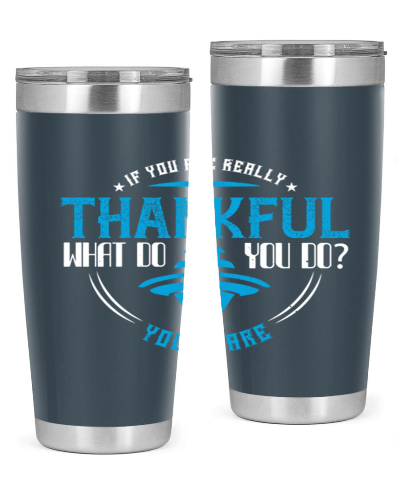 if you are really thankful what do you do you share 28#- thanksgiving- Tumbler