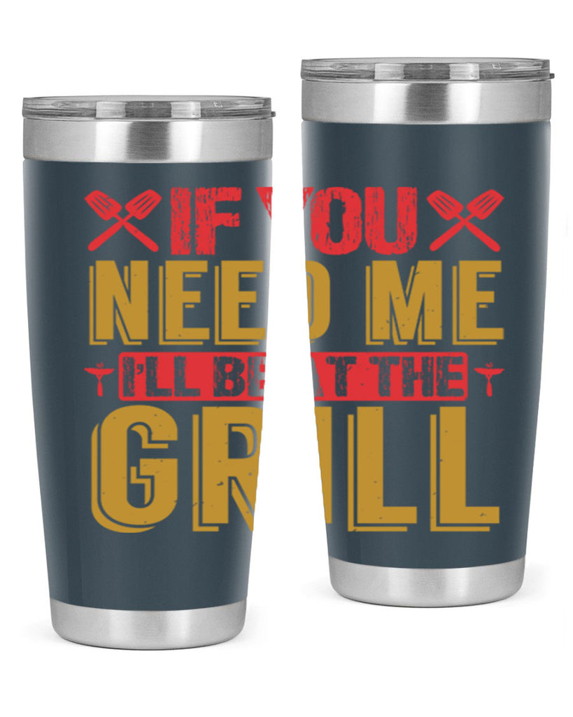 if you need me ill be at the grill 35#- bbq- Tumbler