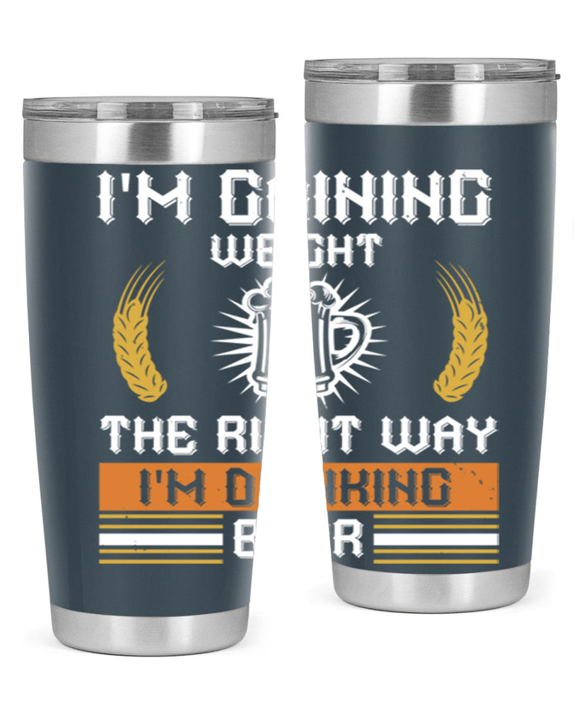 im gaining weight the right way im drinking beer 71#- beer- Tumbler