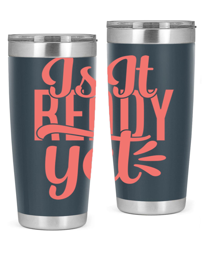 is it ready yet 16#- kitchen- Tumbler