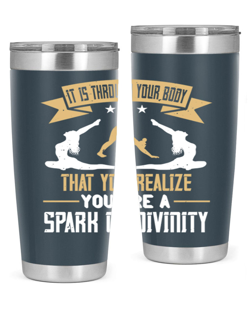 it is through your body that you realize you are a spark of divinity 82#- yoga- Tumbler