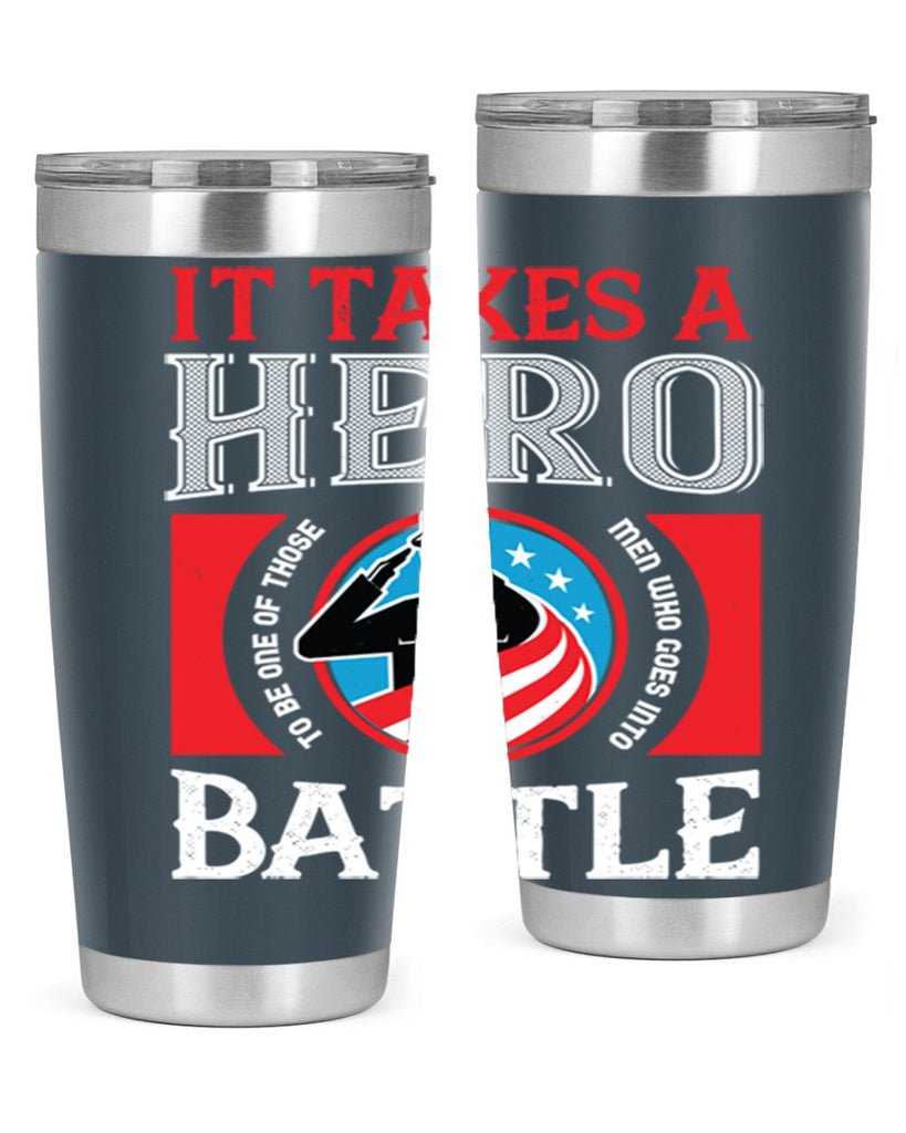 it takes a hero to be one of those men who goes into battle 50#- Veterns Day- Tumbler