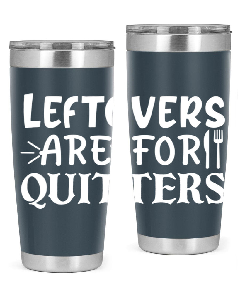 leftovers are for quitters 27#- kitchen- Tumbler