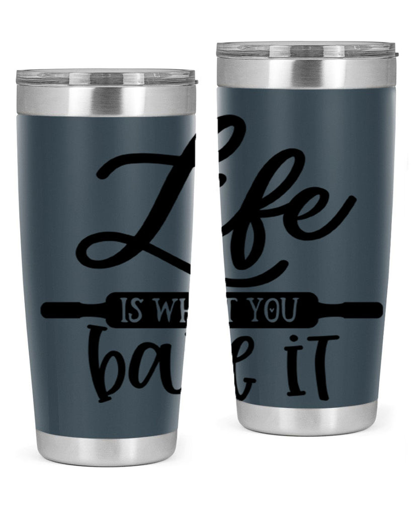 life is what you bake it 87#- kitchen- Tumbler